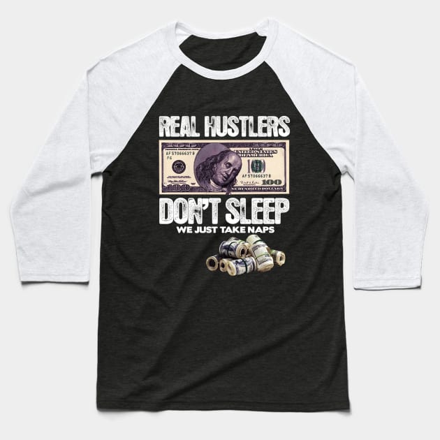 REAL HUSTLERS DON’T SLEEP, WE JUST ATKE NAPS. Baseball T-Shirt by dopeazzgraphics